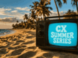 Header CX Summer Video Series